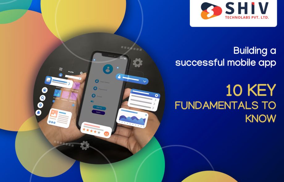 Building a Successful Mobile App: 10 Key Fundamentals to Know