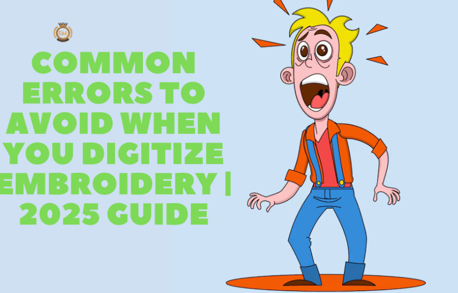 Common Errors to Avoid When You Digitize Embroidery 2025 Guide