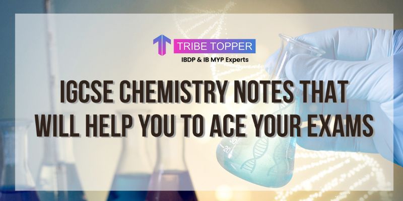 IGCSE Chemistry Notes that Will Help You Ace Your Exams